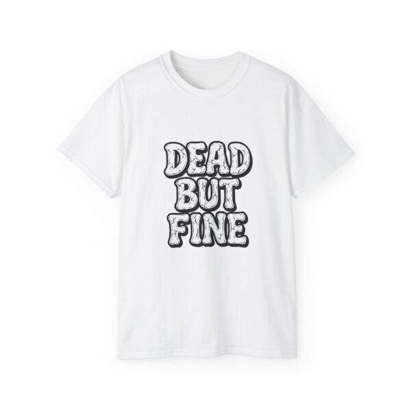 Humorous Graphic Tee - Dead But Fine, Funny T-Shirt for Halloween, Casual Wear, Gift for Friends, Sarcastic Style.