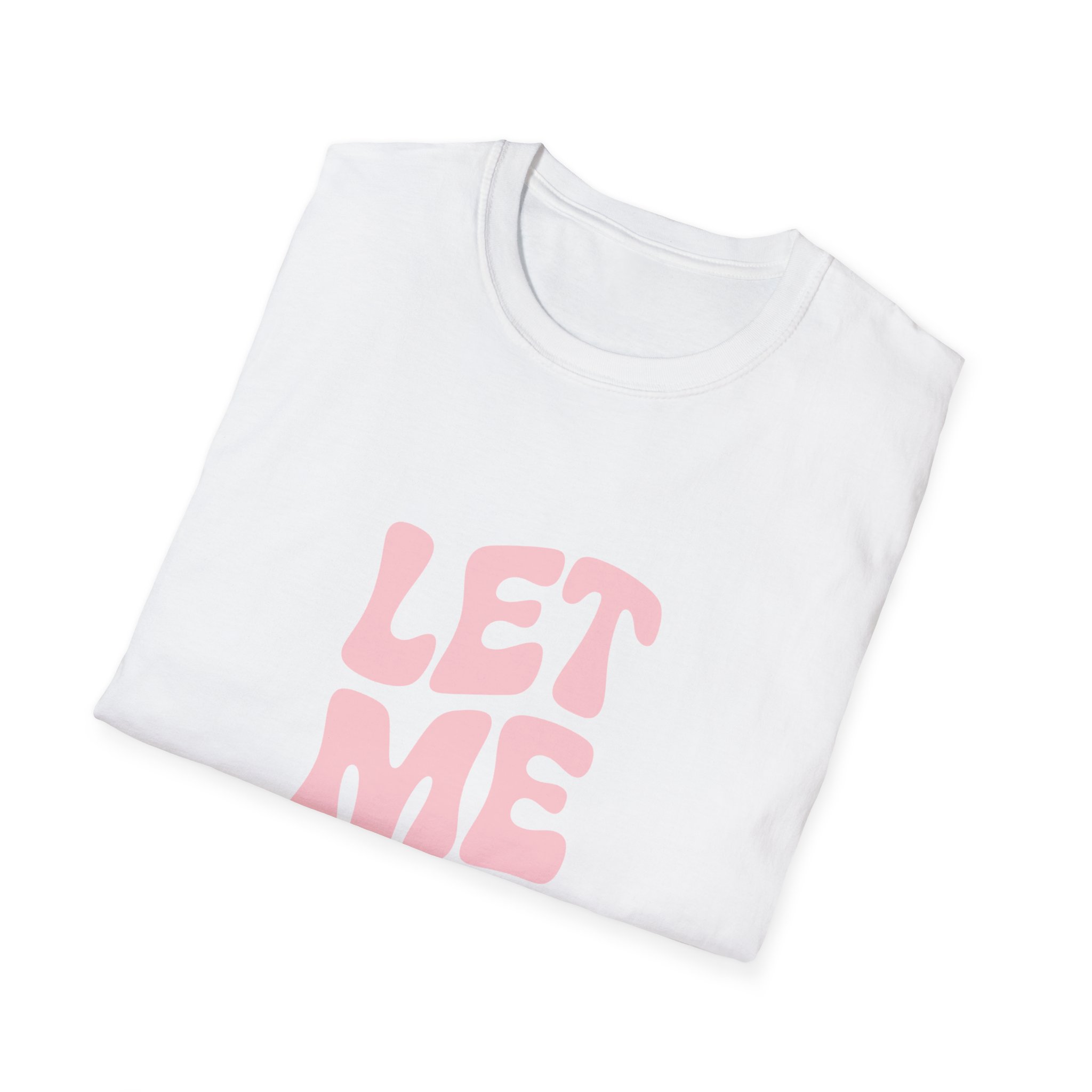 Unisex Softstyle T-Shirt - "Let Me Be!" - Statement Tee, Casual Wear, Gift for Her/Him, Everyday Apparel, Mood Boosting Shirt - Image 4