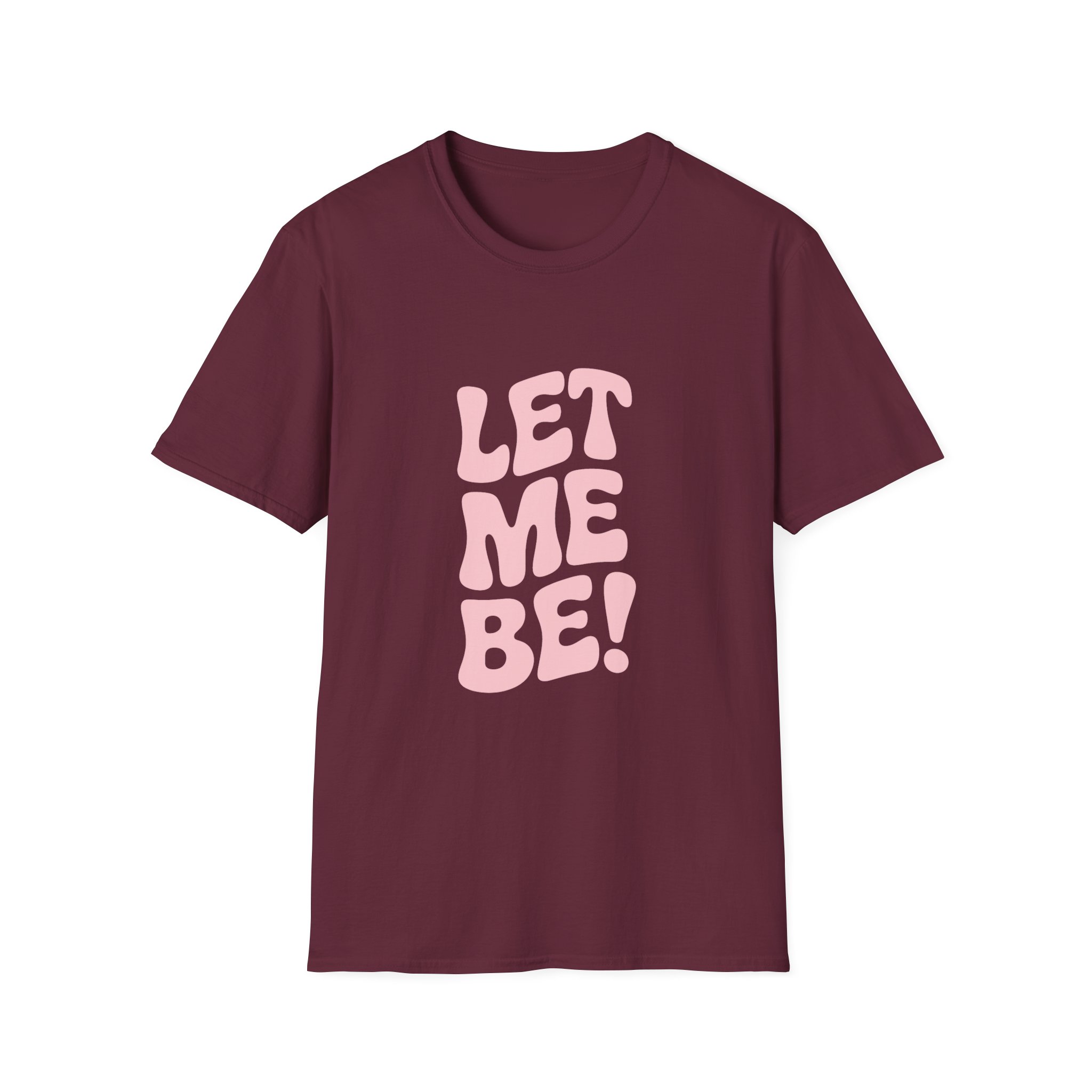 Unisex Softstyle T-Shirt - "Let Me Be!" - Statement Tee, Casual Wear, Gift for Her/Him, Everyday Apparel, Mood Boosting Shirt - Image 13