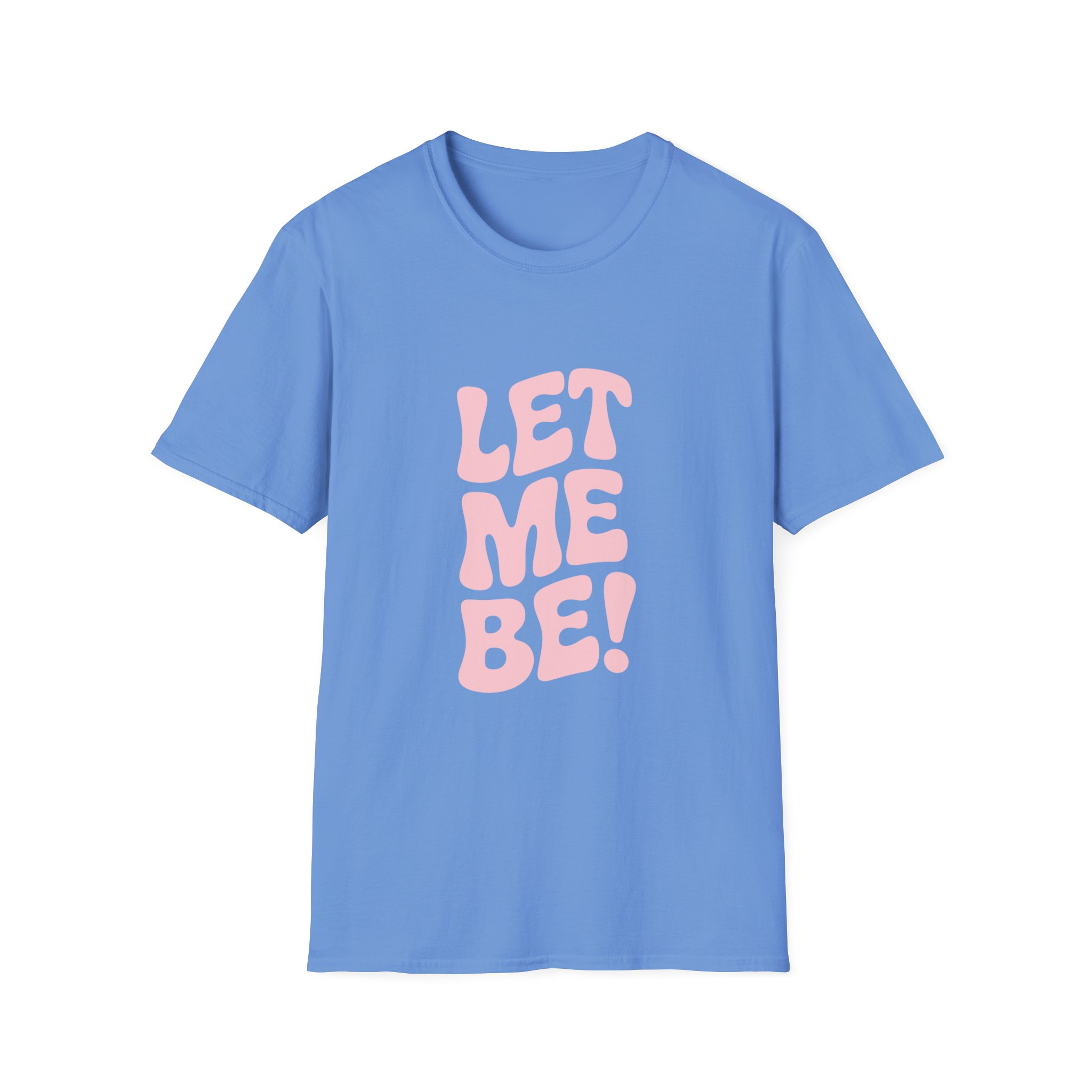 Unisex Softstyle T-Shirt - "Let Me Be!" - Statement Tee, Casual Wear, Gift for Her/Him, Everyday Apparel, Mood Boosting Shirt - Image 29