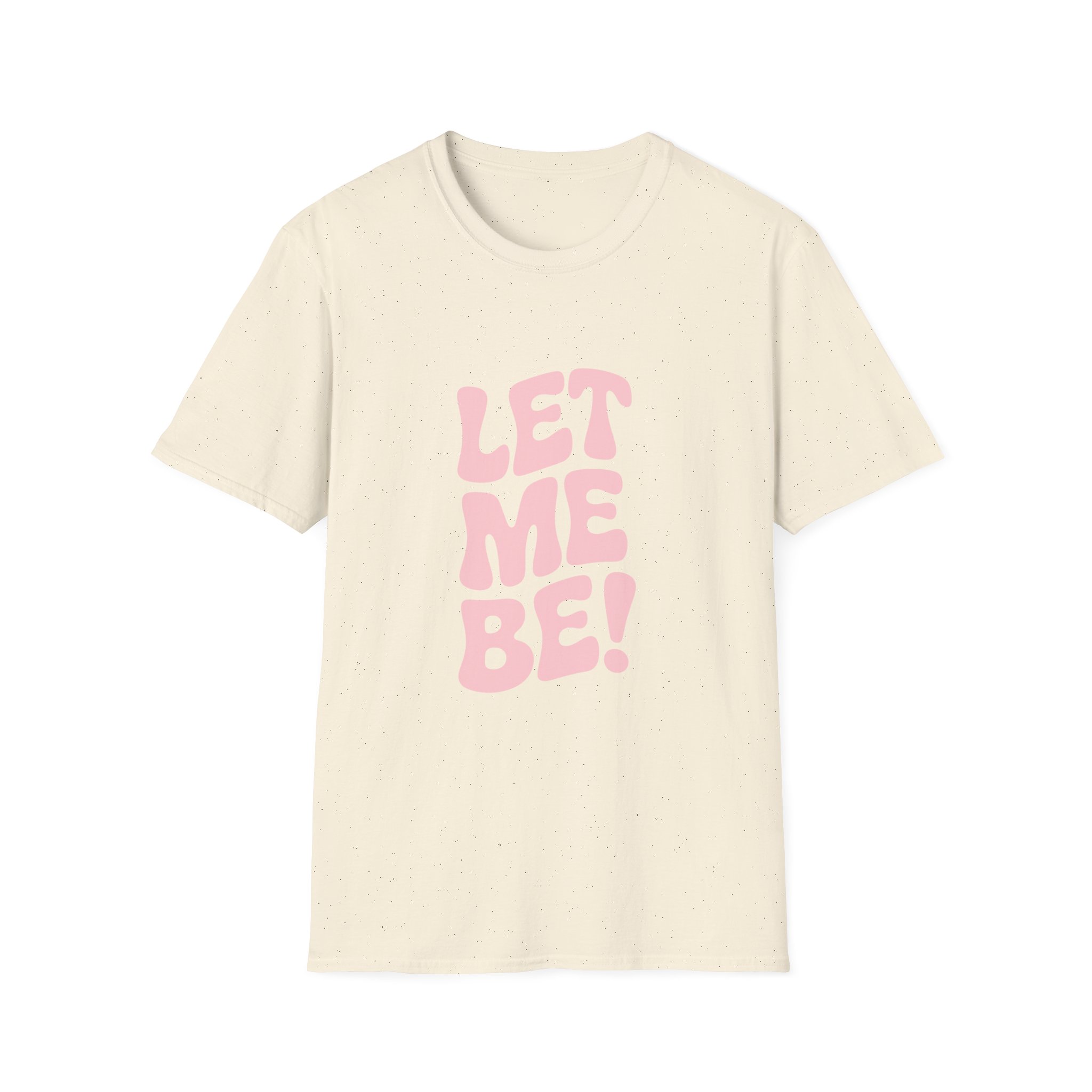Unisex Softstyle T-Shirt - "Let Me Be!" - Statement Tee, Casual Wear, Gift for Her/Him, Everyday Apparel, Mood Boosting Shirt - Image 21
