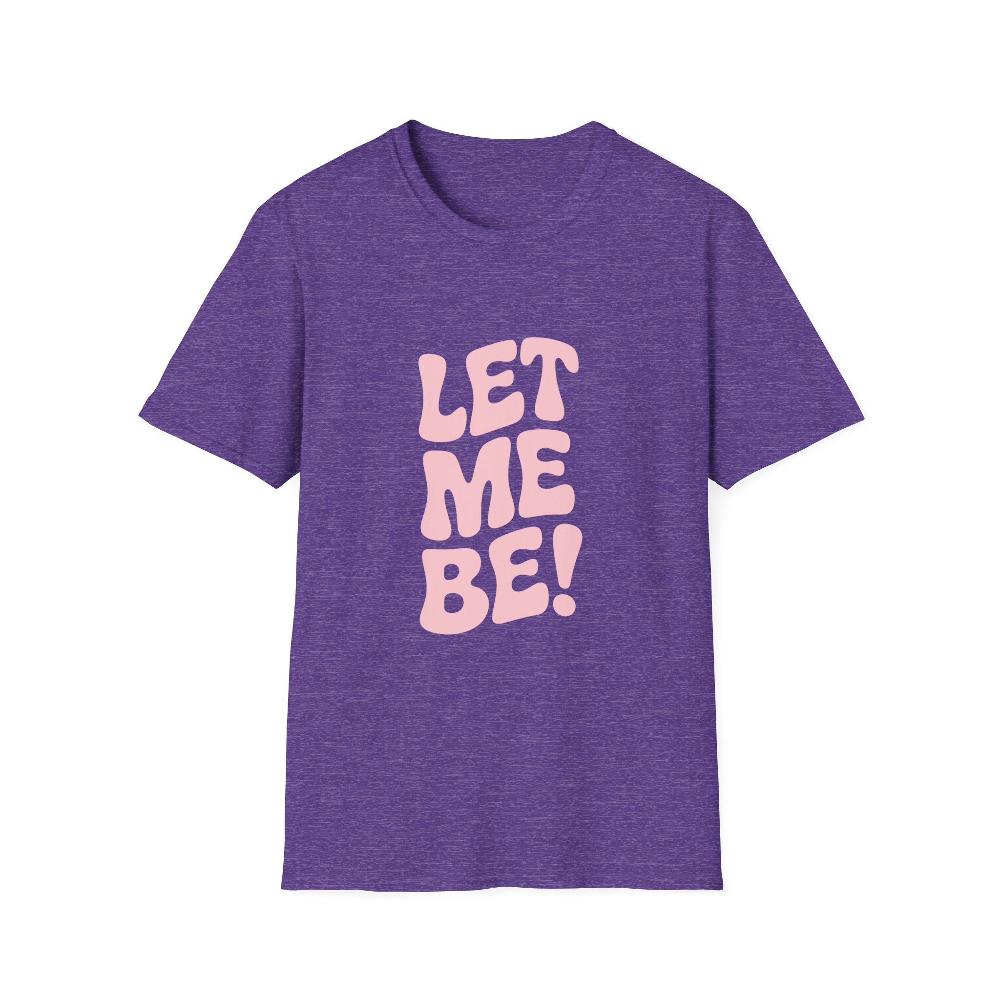Unisex Softstyle T-Shirt - "Let Me Be!" - Statement Tee, Casual Wear, Gift for Her/Him, Everyday Apparel, Mood Boosting Shirt - Image 45