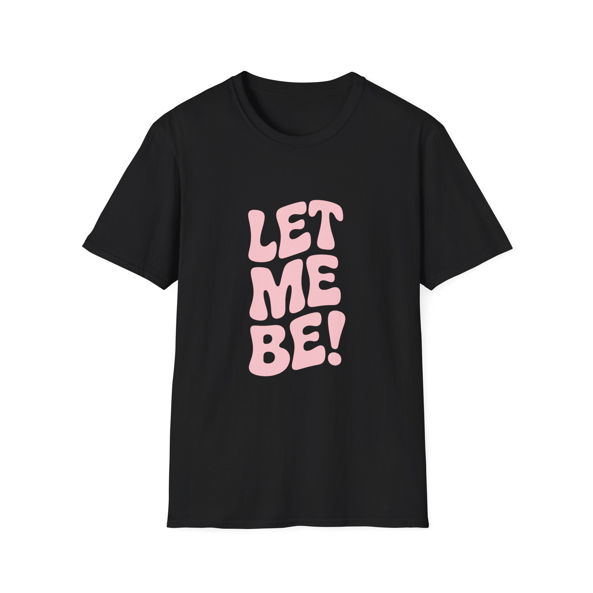Unisex Softstyle T-Shirt - "Let Me Be!" - Statement Tee, Casual Wear, Gift for Her/Him, Everyday Apparel, Mood Boosting Shirt - Image 9
