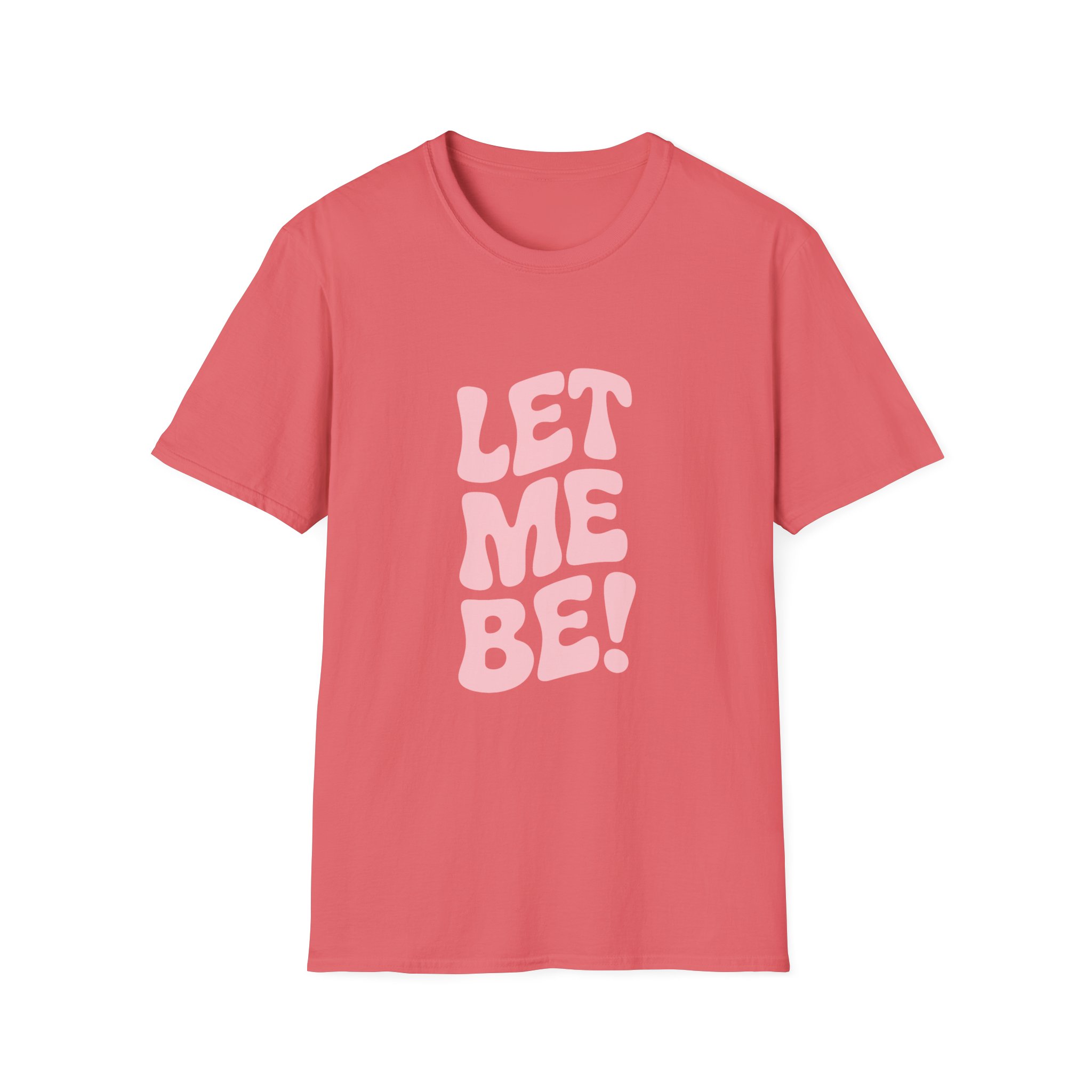 Unisex Softstyle T-Shirt - "Let Me Be!" - Statement Tee, Casual Wear, Gift for Her/Him, Everyday Apparel, Mood Boosting Shirt - Image 5