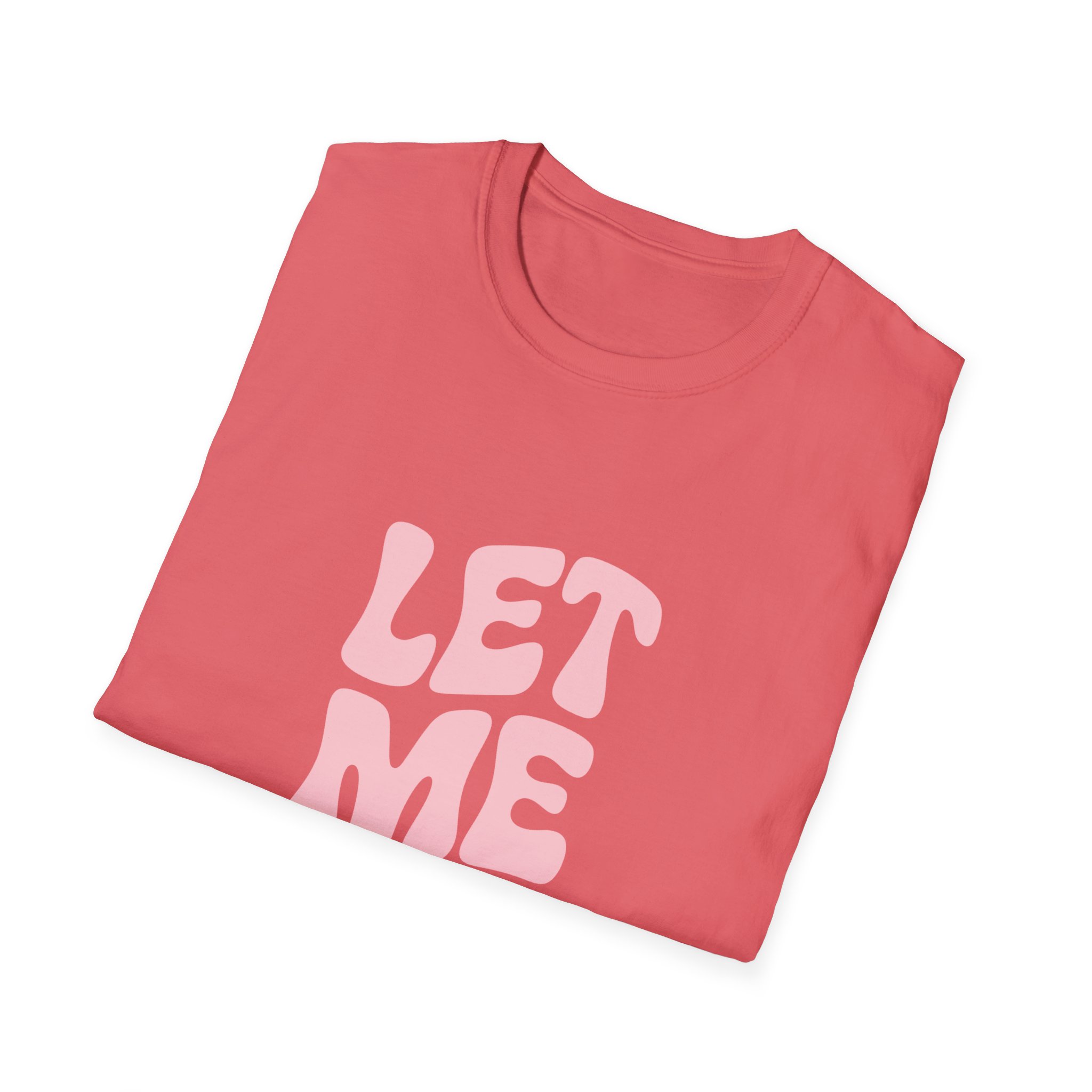 Unisex Softstyle T-Shirt - "Let Me Be!" - Statement Tee, Casual Wear, Gift for Her/Him, Everyday Apparel, Mood Boosting Shirt - Image 8