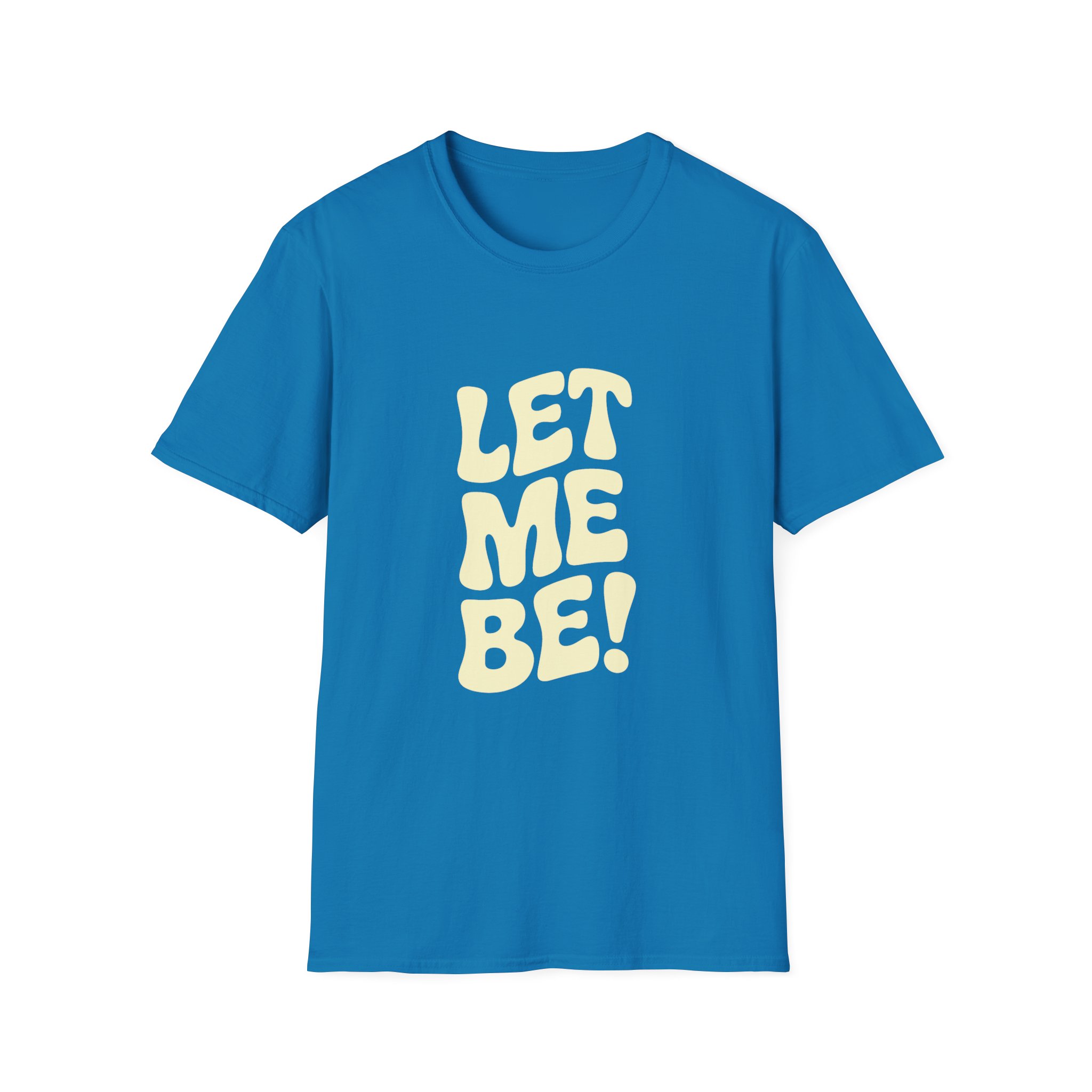Let Me Be! Unisex Softstyle T-Shirt – Casual Wear, Gift for Friends, Self-Care Message, Relaxed Fit, Everyday Style - Image 25