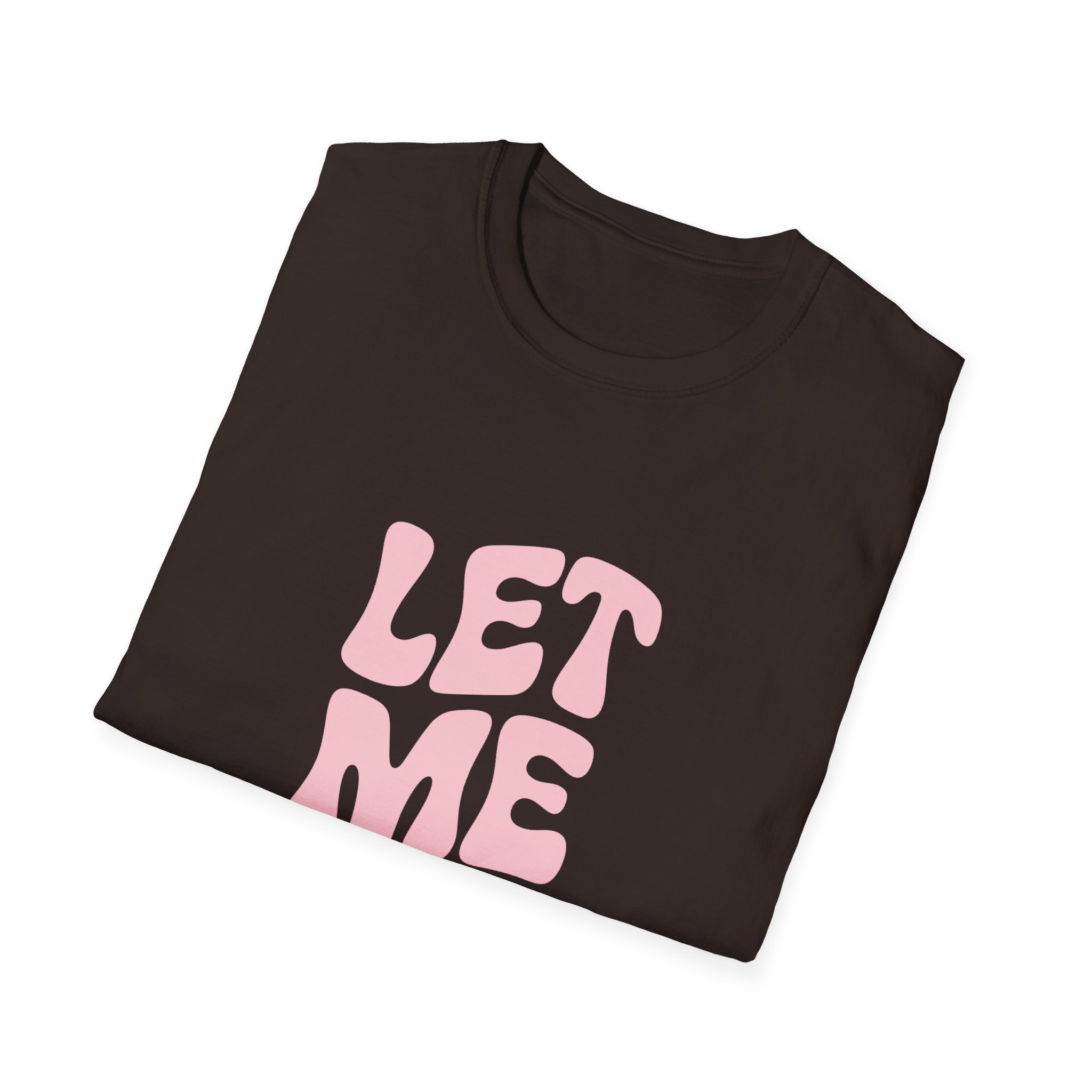 Unisex Softstyle T-Shirt - "Let Me Be!" - Statement Tee, Casual Wear, Gift for Her/Him, Everyday Apparel, Mood Boosting Shirt - Image 20