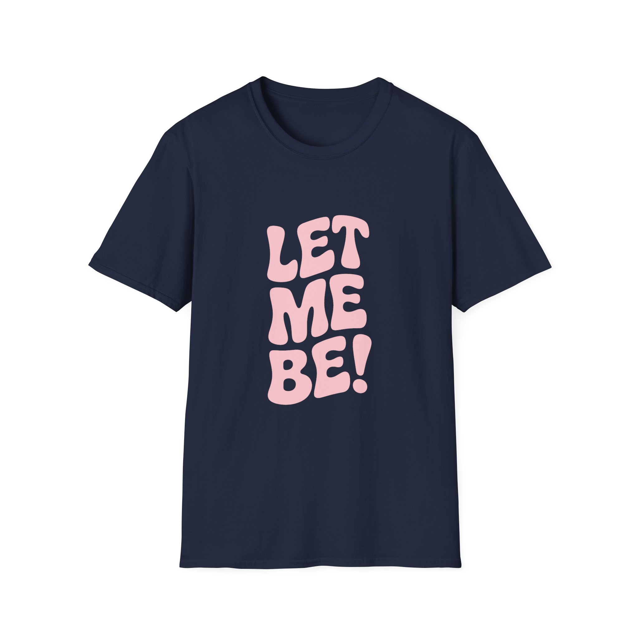 Unisex Softstyle T-Shirt - "Let Me Be!" - Statement Tee, Casual Wear, Gift for Her/Him, Everyday Apparel, Mood Boosting Shirt - Image 41