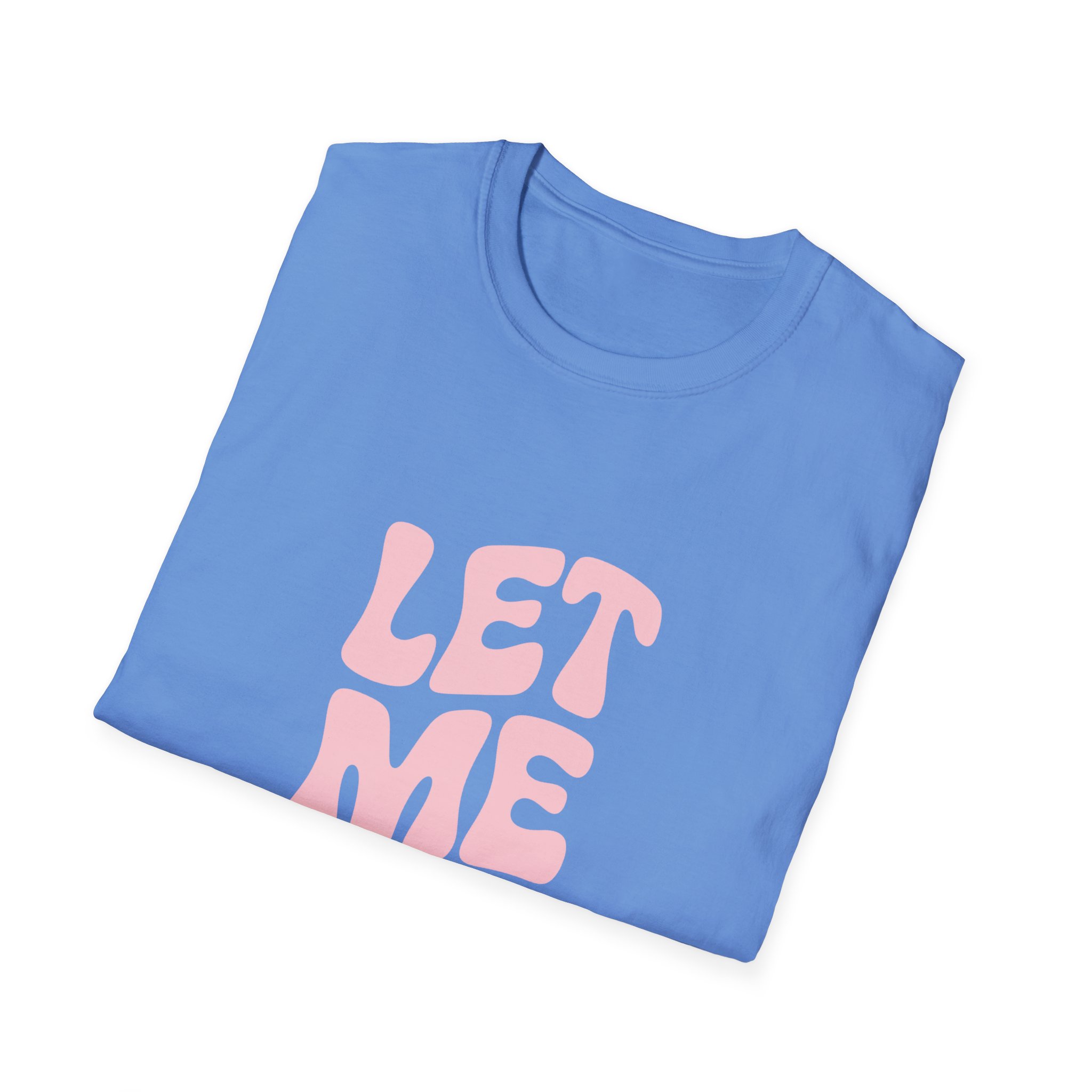 Unisex Softstyle T-Shirt - "Let Me Be!" - Statement Tee, Casual Wear, Gift for Her/Him, Everyday Apparel, Mood Boosting Shirt - Image 32