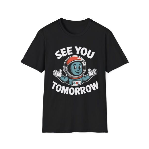 See You Tomorrow Astronaut T-Shirt, Fun Graphic Tee, Unisex Softstyle Shirt, Casual Wear, Gift for Space Lovers