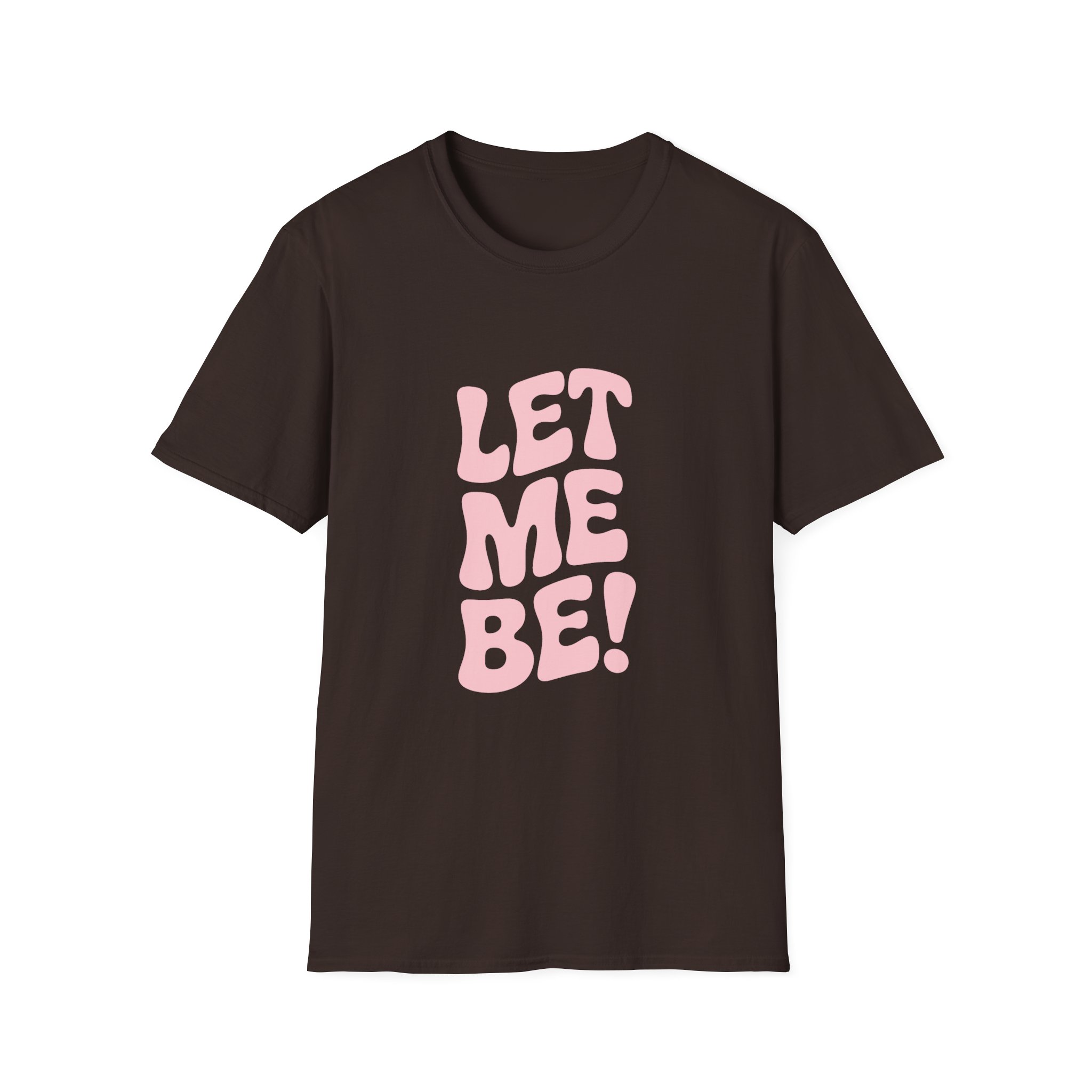 Unisex Softstyle T-Shirt - "Let Me Be!" - Statement Tee, Casual Wear, Gift for Her/Him, Everyday Apparel, Mood Boosting Shirt - Image 17