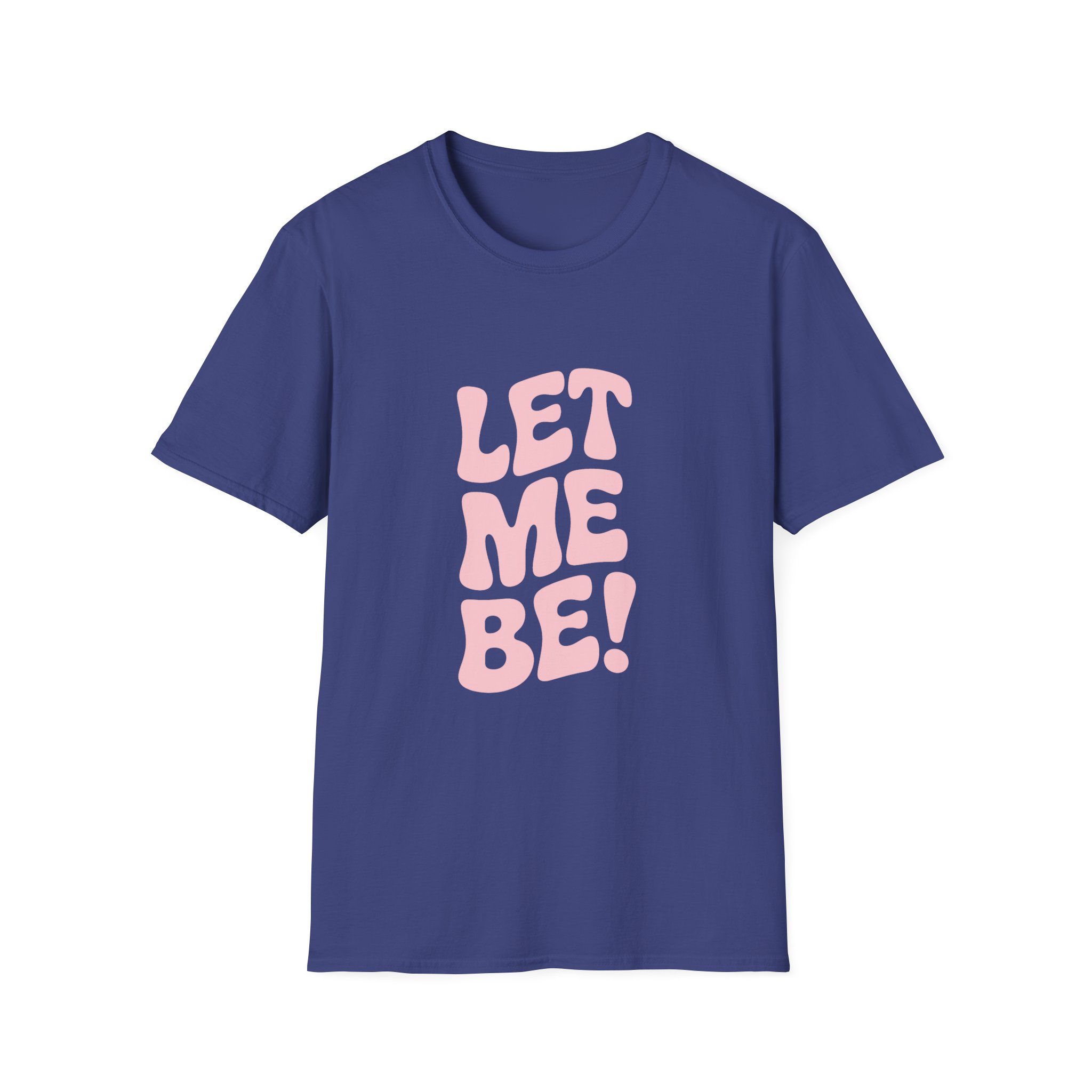 Unisex Softstyle T-Shirt - "Let Me Be!" - Statement Tee, Casual Wear, Gift for Her/Him, Everyday Apparel, Mood Boosting Shirt - Image 37