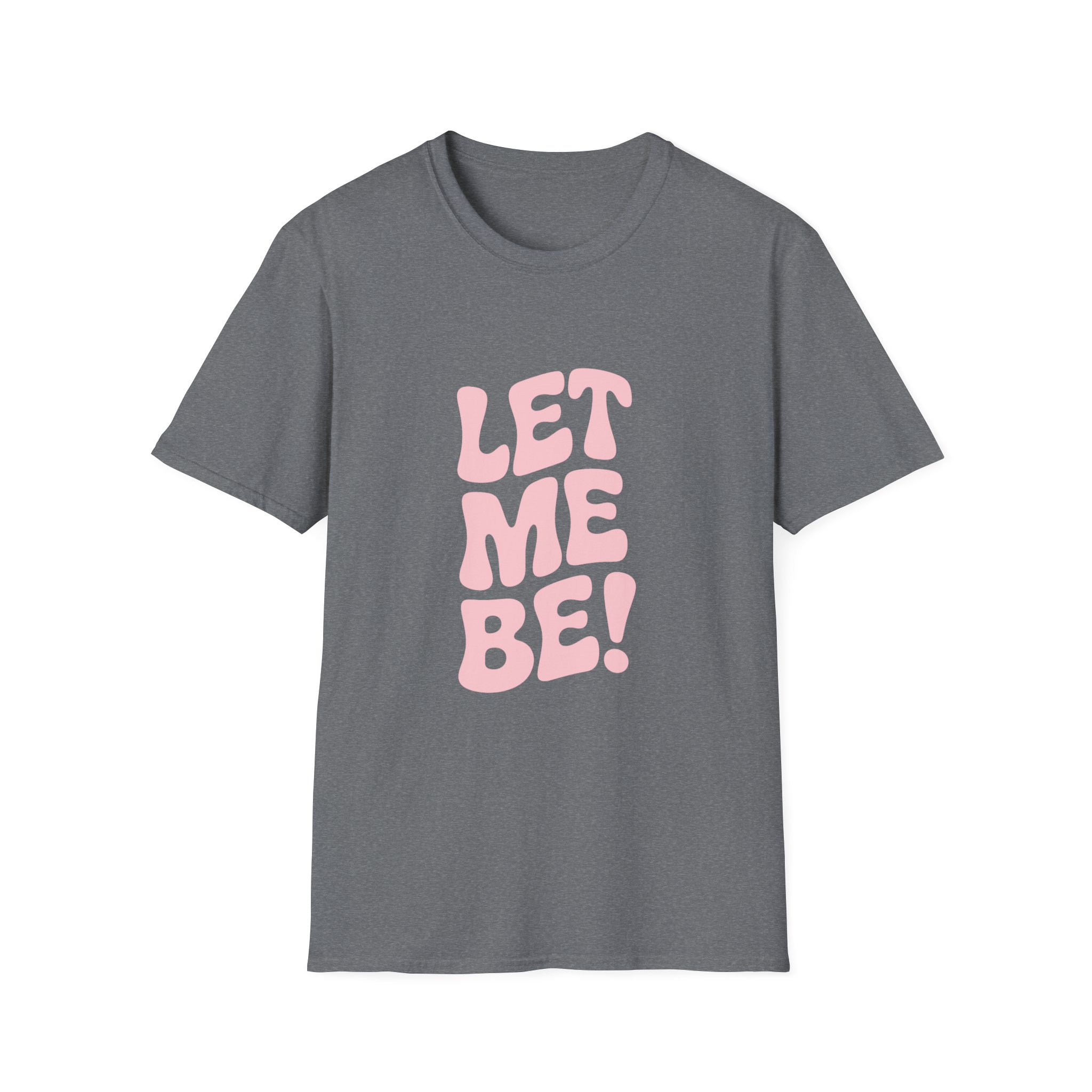 Unisex Softstyle T-Shirt - "Let Me Be!" - Statement Tee, Casual Wear, Gift for Her/Him, Everyday Apparel, Mood Boosting Shirt - Image 25