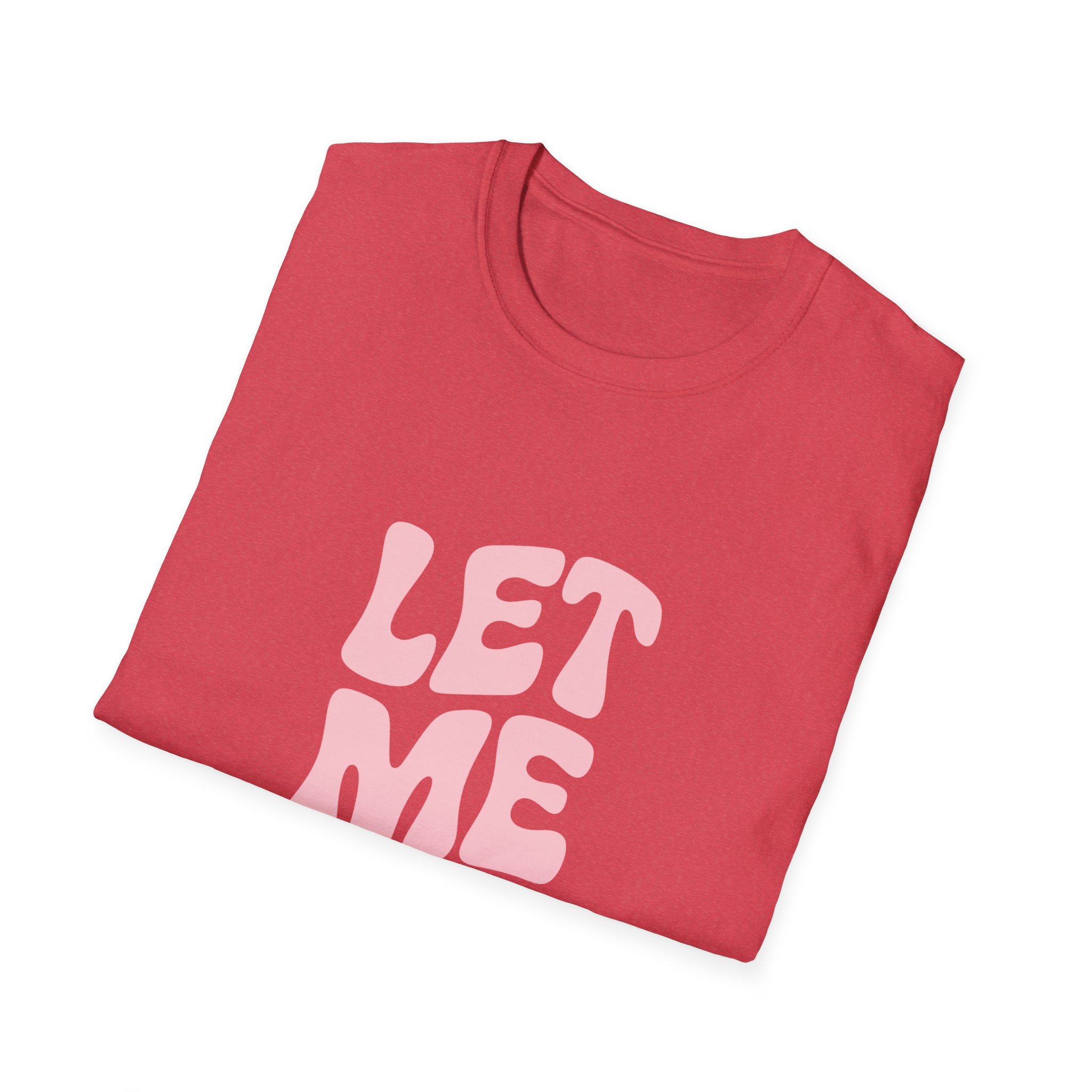 Unisex Softstyle T-Shirt - "Let Me Be!" - Statement Tee, Casual Wear, Gift for Her/Him, Everyday Apparel, Mood Boosting Shirt - Image 60